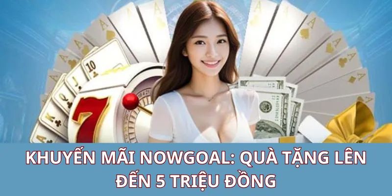 Khuyến mãi Nowgoal là gì